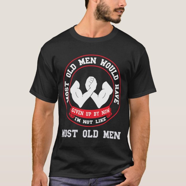 Arm Wrestling Most Old Men Armwrestling Sport Arm  T-Shirt (Front)