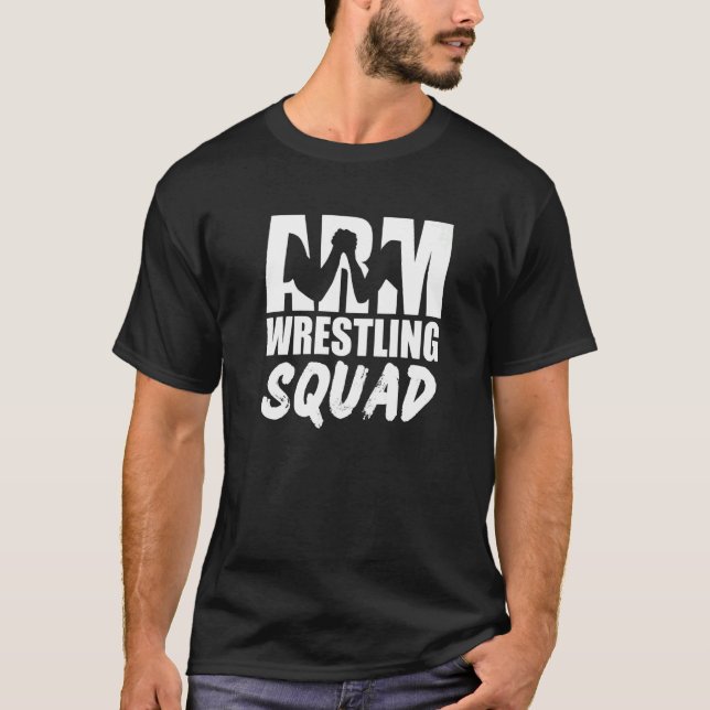 Arm Wrestling Squad  Arm Wrestler T-Shirt (Front)