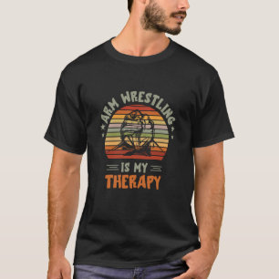 Arm Wrestling Therapy Arm Wrestler Armwrestling Sp T-Shirt