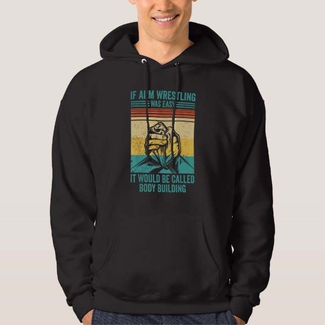 Arm Wrestling Was Easy Would Be Body Building Arm  Hoodie (Front)