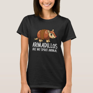 Armadillo Armadillos Are My Spirit Animal T-Shirt