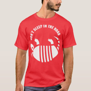 Armadillo Dont Sleep in the Road T-Shirt