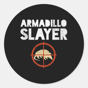 Armadillo Slayer Armadillo Hunter Gift  Classic Round Sticker