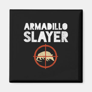 Armadillo Slayer Armadillo Hunter Gift  Magnet