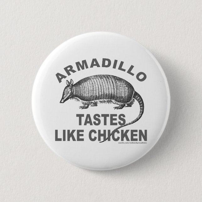 ARMADILLO TASTES LIKE CHICKEN 6 CM ROUND BADGE (Front)