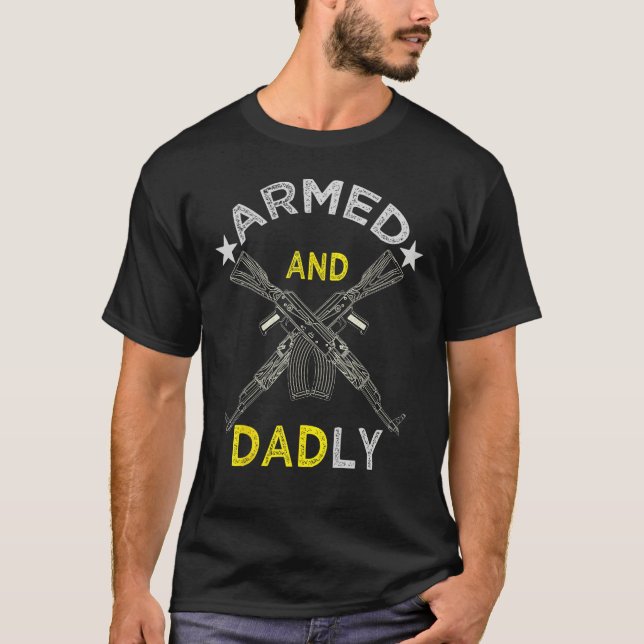 Armed And Dadly  Deadly Father For Father s Day 4  T-Shirt (Front)