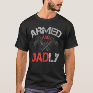 Armed And Dadly    Deadly Father For Father s Day T-Shirt