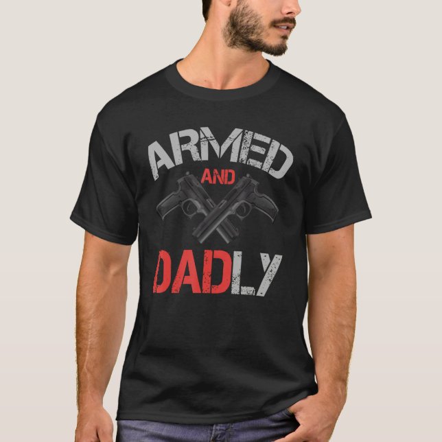Armed And Dadly    Deadly Father For Father s Day T-Shirt (Front)