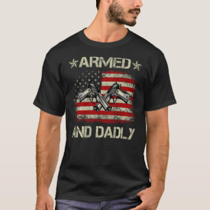 Armed And Dadly Deadly Father For Father s Day US  T-Shirt
