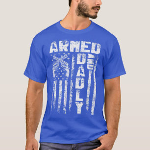 Armed And Dadly Funny Deadly Father For Fathers Da T-Shirt