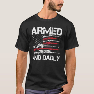 Armed And Dadly Funny Deadly Father For Fathers Da T-Shirt