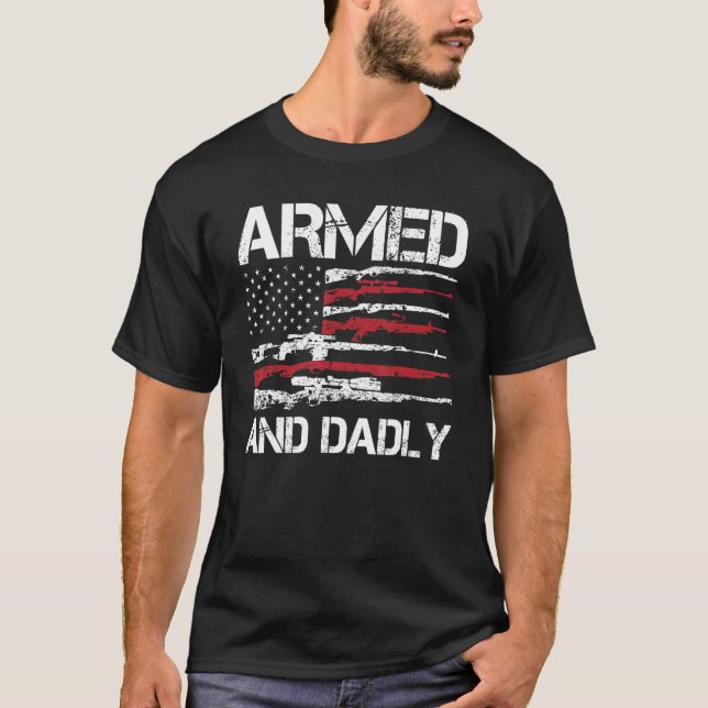 Armed And Dadly Funny Deadly Father For Fathers Da T-Shirt (Front)