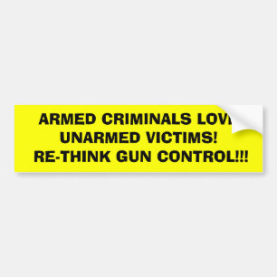 ARMED CRIMINALS LOVE       UNARMED VICTIMS!  RE... BUMPER STICKER
