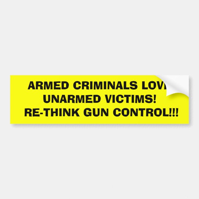 ARMED CRIMINALS LOVE       UNARMED VICTIMS!  RE... BUMPER STICKER (Front)