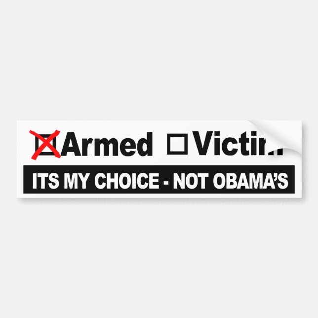 Armed or Victim - Its My Choice Not Obama's - Gun Bumper Sticker (Front)