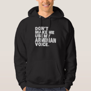 Armenia Don't Make Me Use My Armenian Voice Hoodie