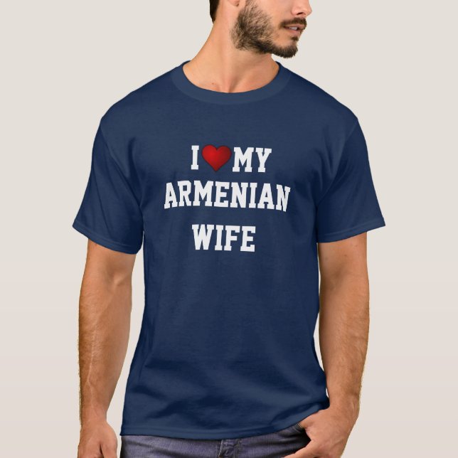 ARMENIA: I LOVE MY ARMENIAN WIFE t-shirt (Front)