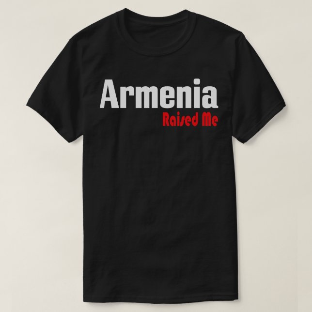 Armenia Raised Me 1 T-Shirt (Design Front)