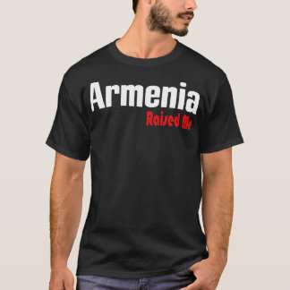 Armenia Raised Me 1 T-Shirt
