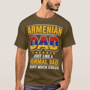 Armenian Dad Just Like A Normal Dad Except Much Co T-Shirt