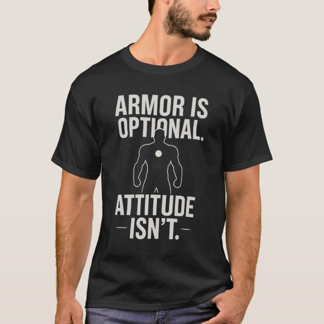 Armour is Optional. Attitude Isn't! T-Shirt (Front)