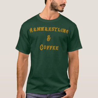 Armwrestling amp Coffee design T-Shirt