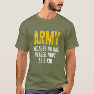 Army Because No One Played Navy As A Kid Funny Arm T-Shirt