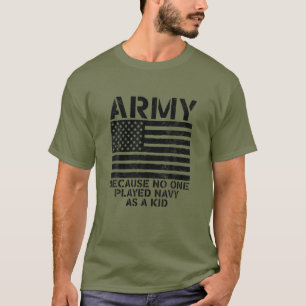 Army Because No One Played Navy As A Kid Funny Vin T-Shirt