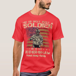 Army Family He Is Not Just A Soldier He Is My Brot T-Shirt