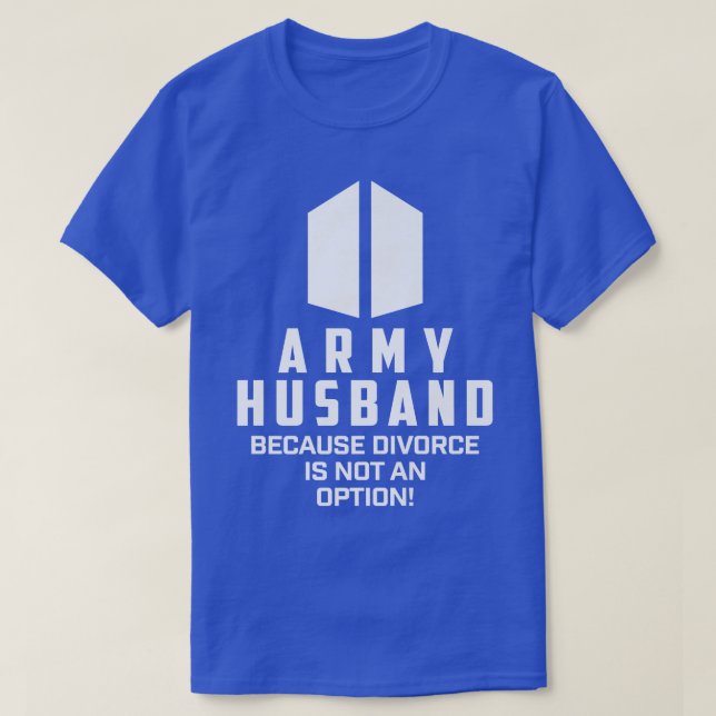 Army Husband Because Divorce Is Not An Option  T-Shirt (Design Front)