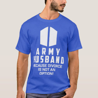 Army Husband Because Divorce Is Not An Option  T-Shirt
