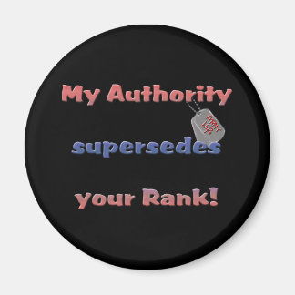 Army Wife - My Authority supersedes your rank Magnet