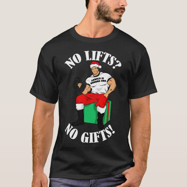 Arnold Numero Uno No lifts no gifts Christmas  T-Shirt (Front)