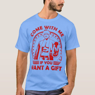 Arnold Schwarzenegger Come With Me If You Want A G T-Shirt