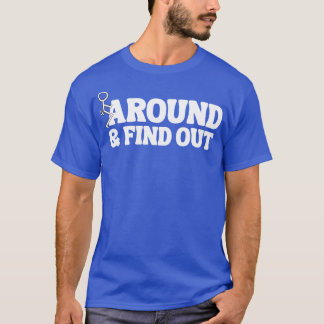 Around And Find Out 3 T-Shirt