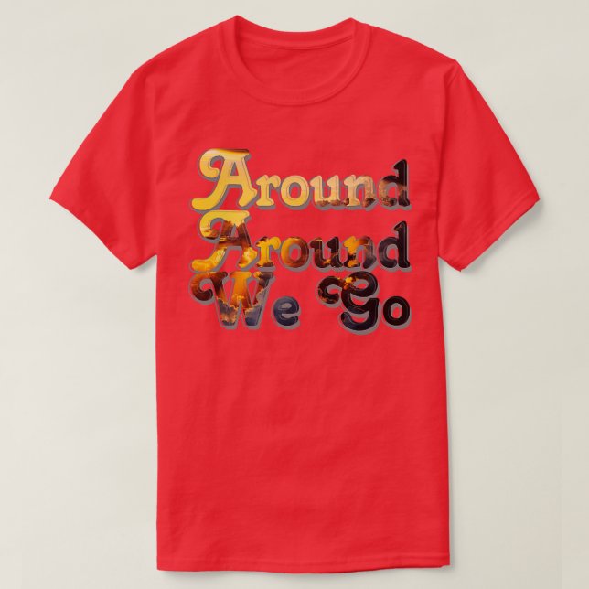 Around Around We Go T-Shirt (Design Front)