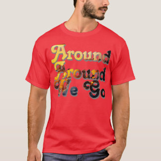 Around Around We Go T-Shirt