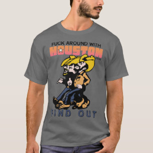 Around With Houston Texas and Find Out T-Shirt