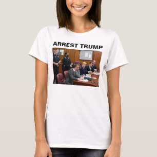 Arrest Donald Trump T-Shirt
