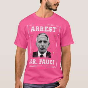 Arrest Dr. Fauci T-Shirt