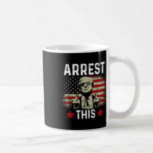 Arrest This Trump 2024 Convicted Felon Trump Arres Coffee Mug