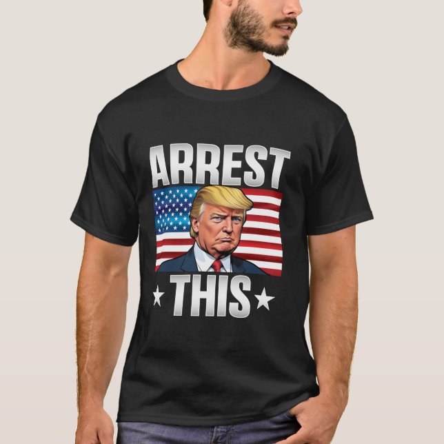 Arrest This Trump T Shirt (Front)