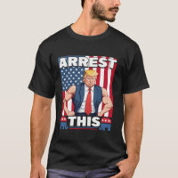 Arrest This Trump T Shirt
