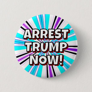ARREST TRUMP NOW! 6 CM ROUND BADGE