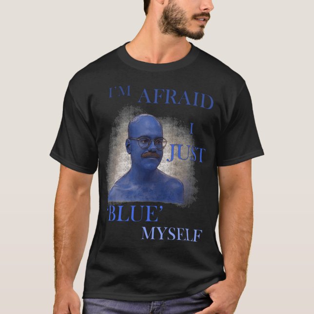 Arrested Development Im Afraid I Just Blue Mys fri T-Shirt (Front)