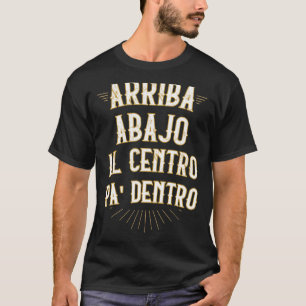 Arriba abajo al centro pa dentro funny mexican in T-Shirt