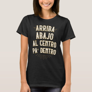 Arriba abajo al centro pa dentro funny mexican in T-Shirt