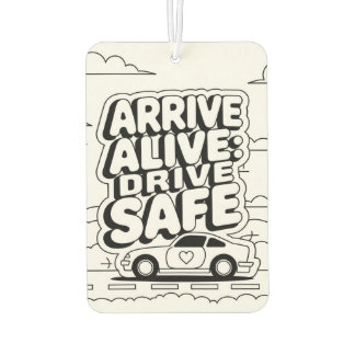 "Arrive Alive: Drive Safe" Safety Reminder Car Car Air Freshener