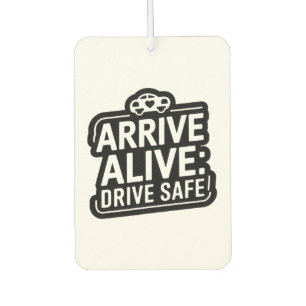 "Arrive Alive: Drive Safe" Safety Reminder Car  Car Air Freshener