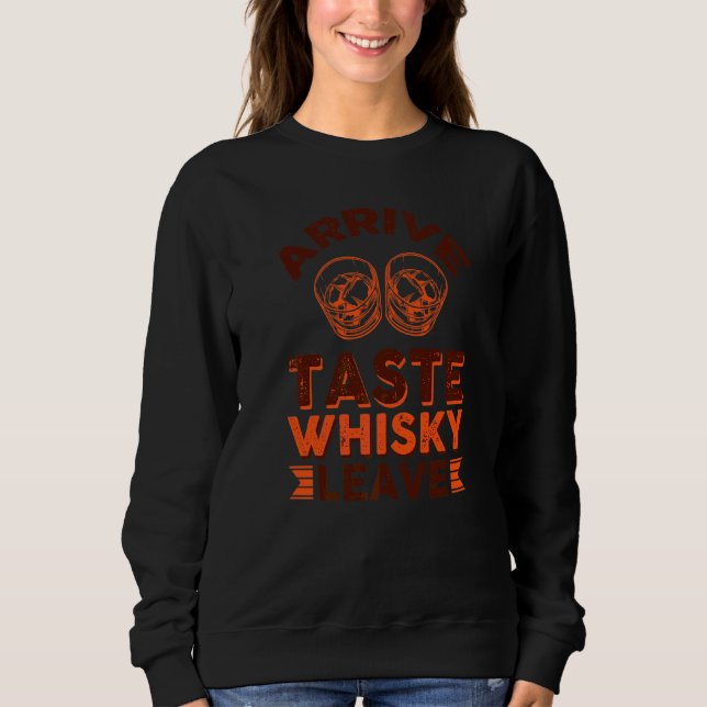 Arrive Taste Whisky Leave Sweatshirt (Front)